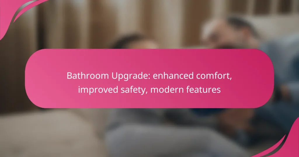 Bathroom Upgrade: enhanced comfort, improved safety, modern features