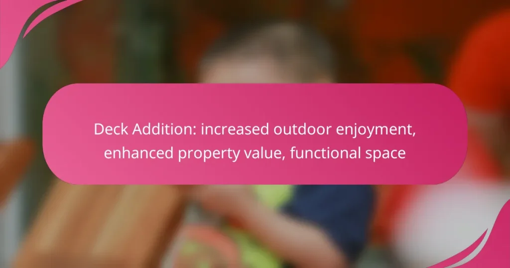 Deck Addition: increased outdoor enjoyment, enhanced property value, functional space