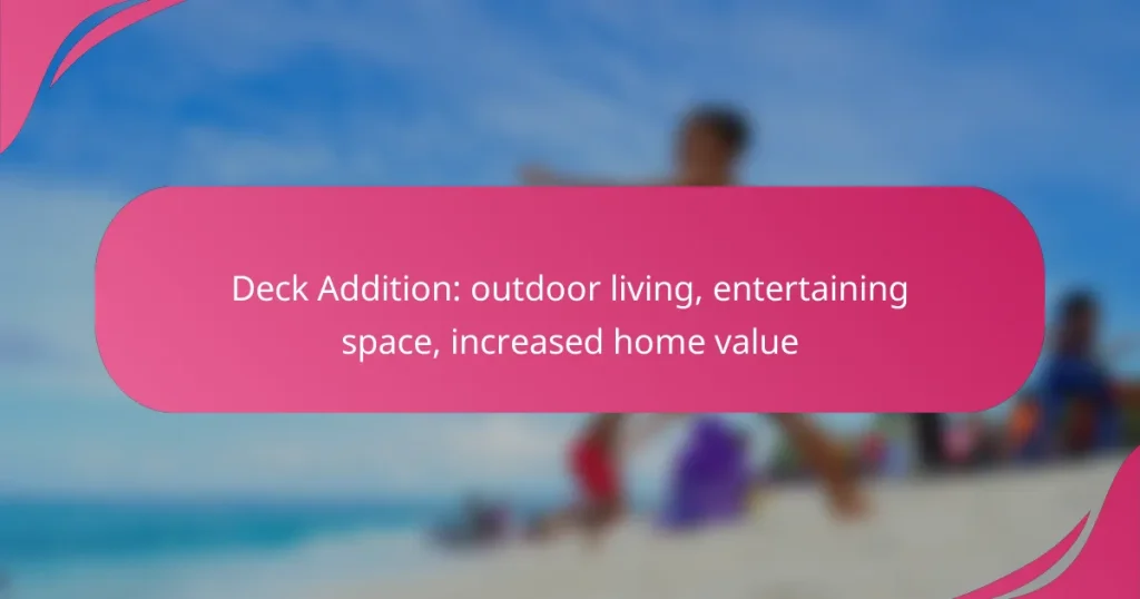 Deck Addition: outdoor living, entertaining space, increased home value