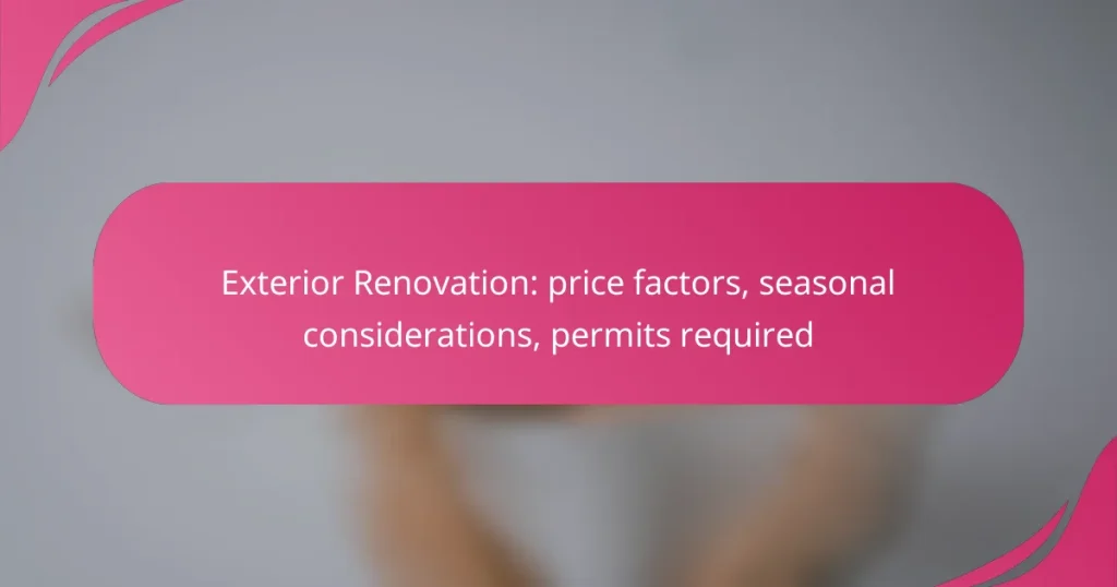 Exterior Renovation: price factors, seasonal considerations, permits required