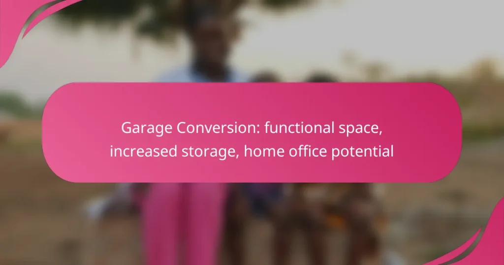 Garage Conversion: functional space, increased storage, home office potential