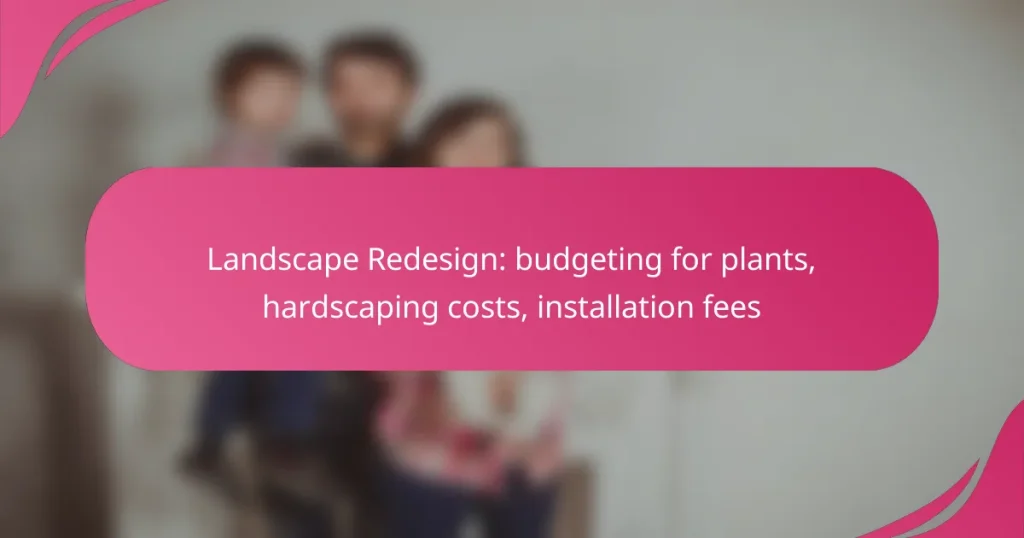 Landscape Redesign: budgeting for plants, hardscaping costs, installation fees