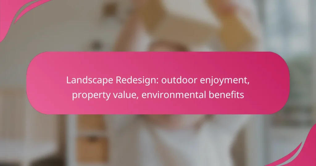 Landscape Redesign: outdoor enjoyment, property value, environmental benefits