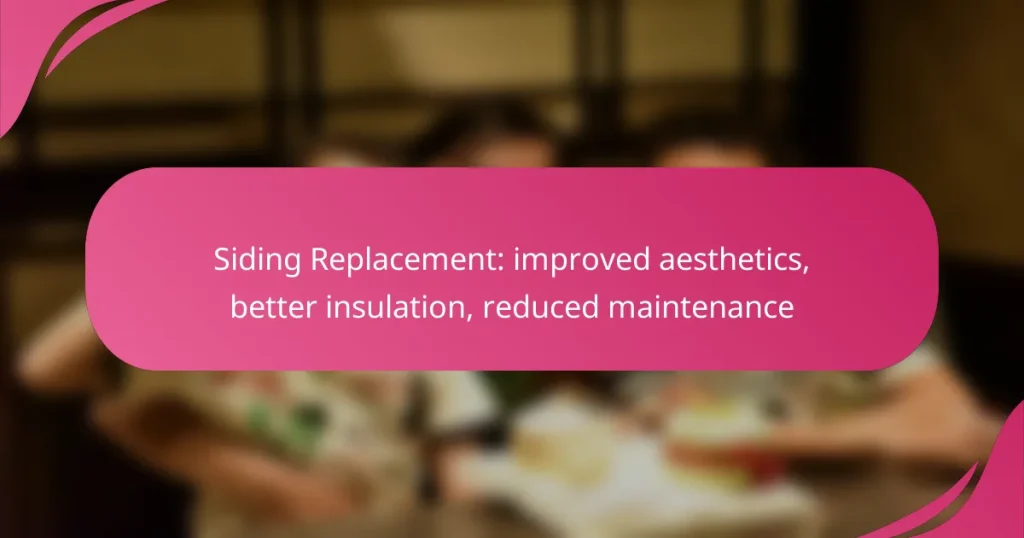 Siding Replacement: improved aesthetics, better insulation, reduced maintenance