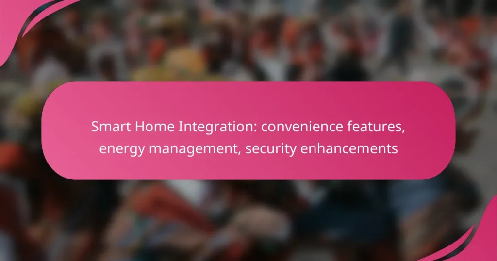 Smart Home Integration: convenience features, energy management, security enhancements