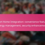 Smart Home Integration: convenience features, energy management, security enhancements
