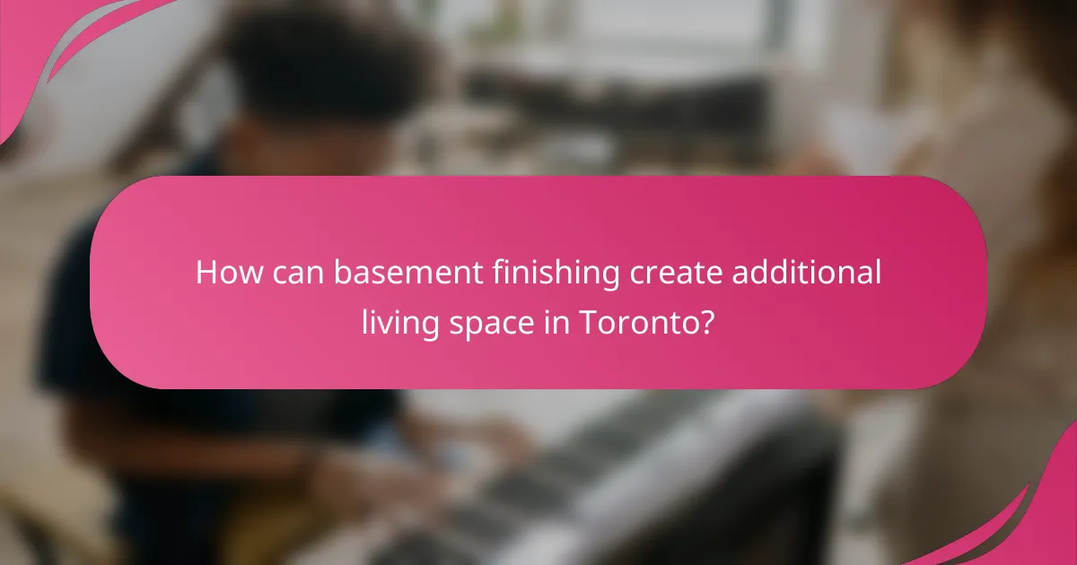 How can basement finishing create additional living space in Toronto?