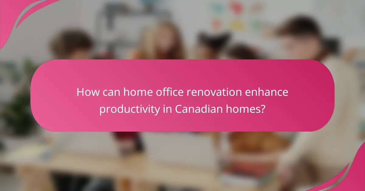 How can home office renovation enhance productivity in Canadian homes?