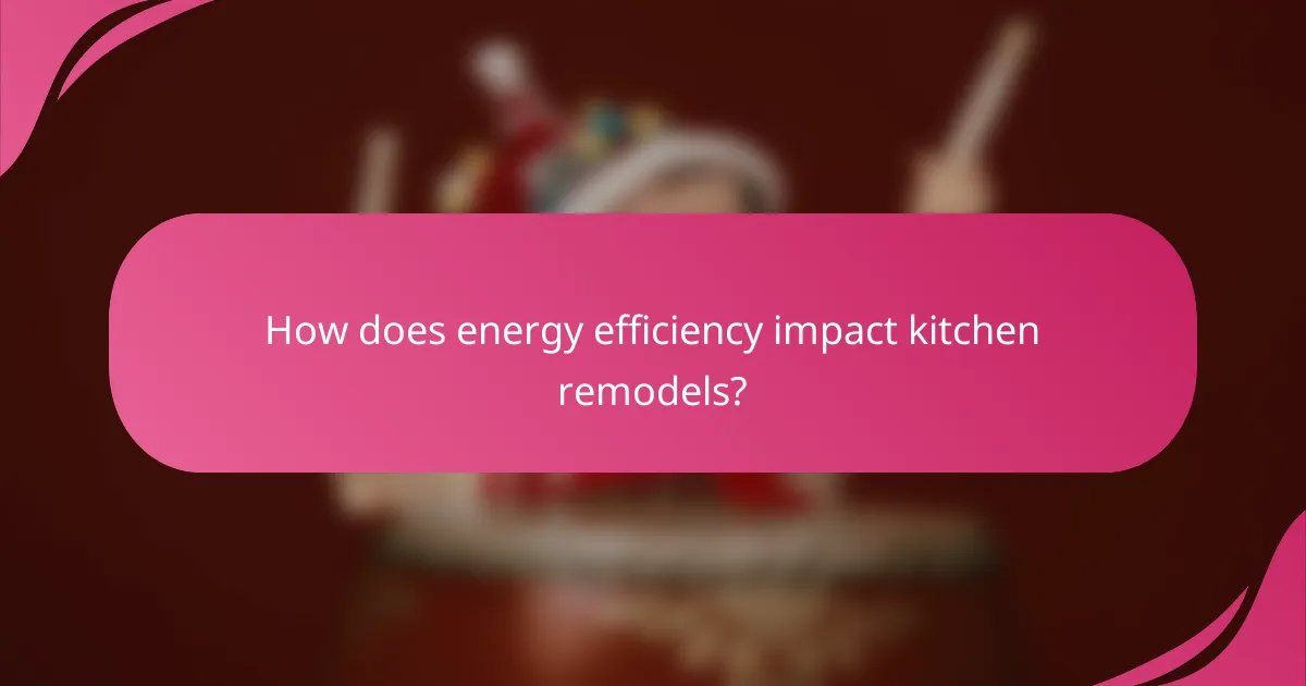 How does energy efficiency impact kitchen remodels?