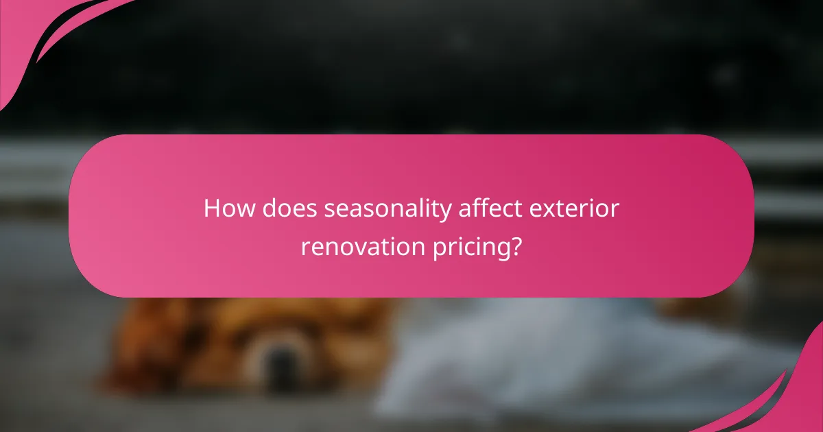 How does seasonality affect exterior renovation pricing?