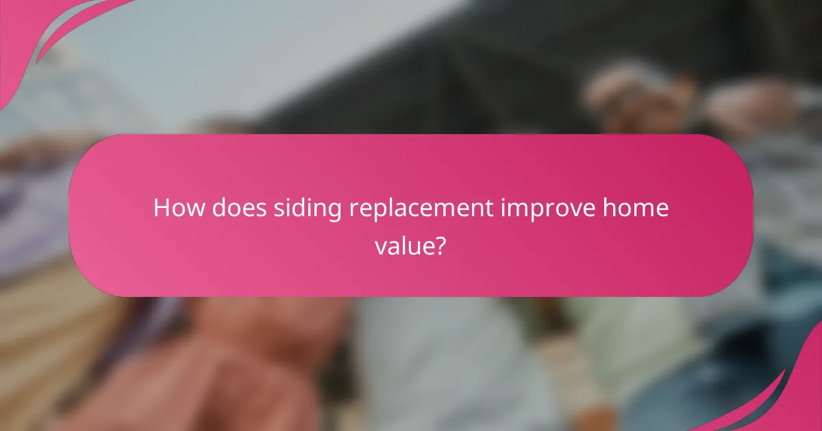 How does siding replacement improve home value?