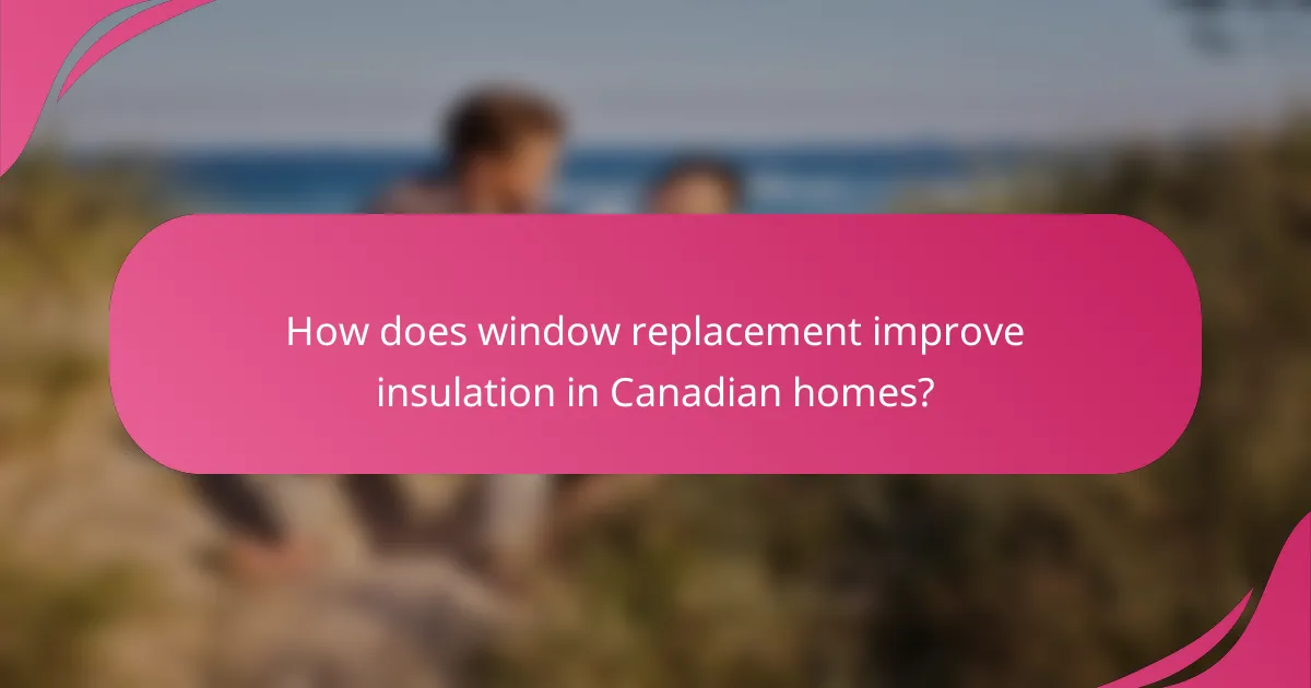 How does window replacement improve insulation in Canadian homes?