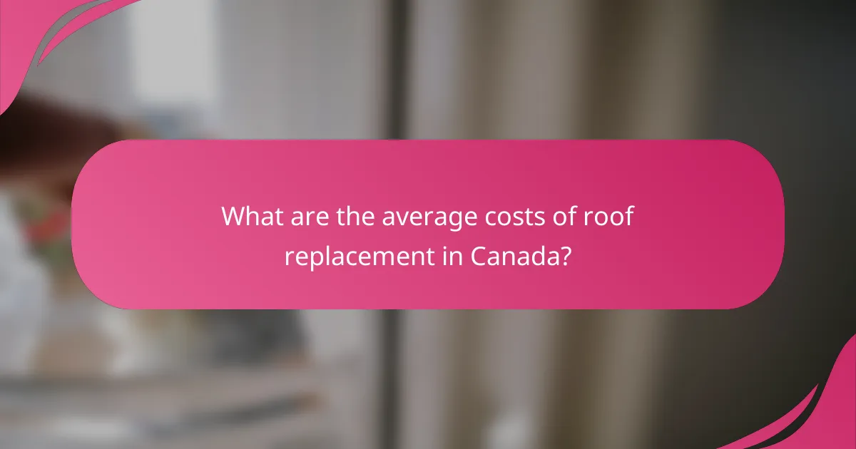 What are the average costs of roof replacement in Canada?