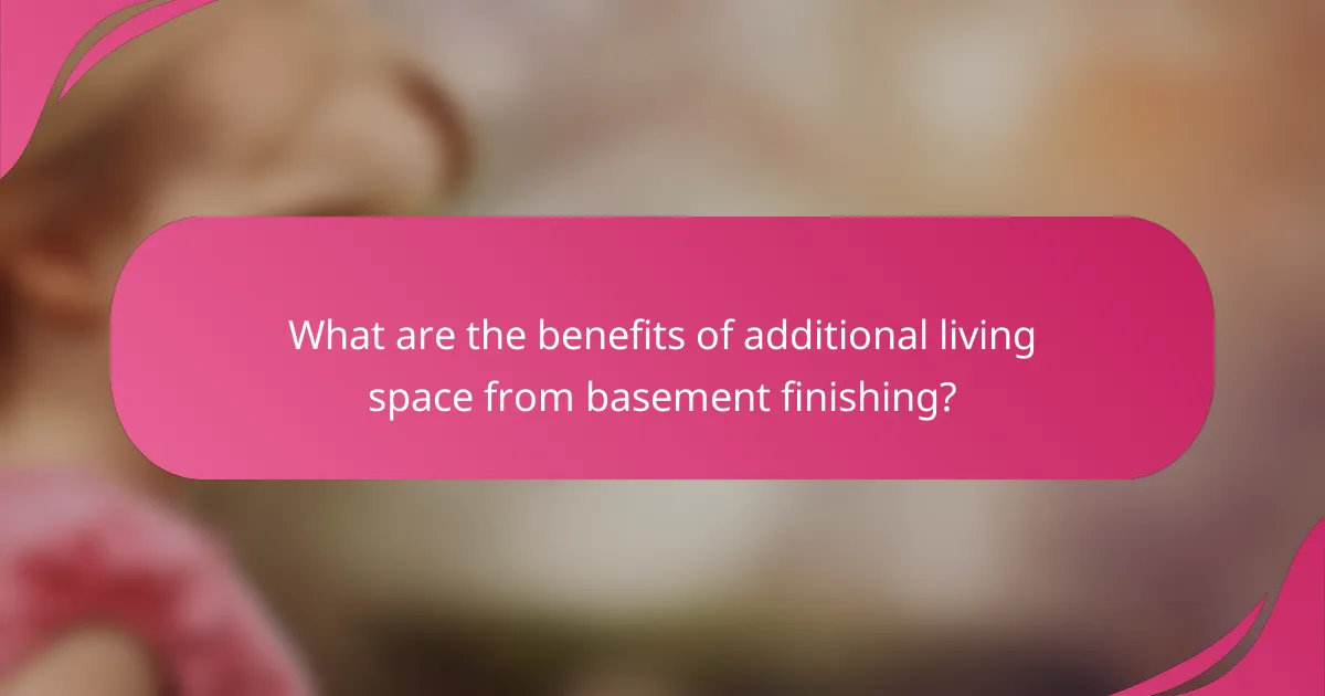 What are the benefits of additional living space from basement finishing?