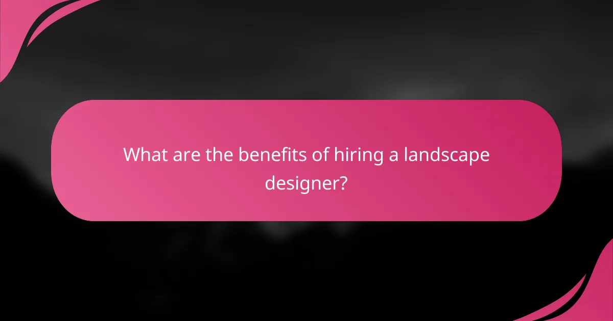 What are the benefits of hiring a landscape designer?