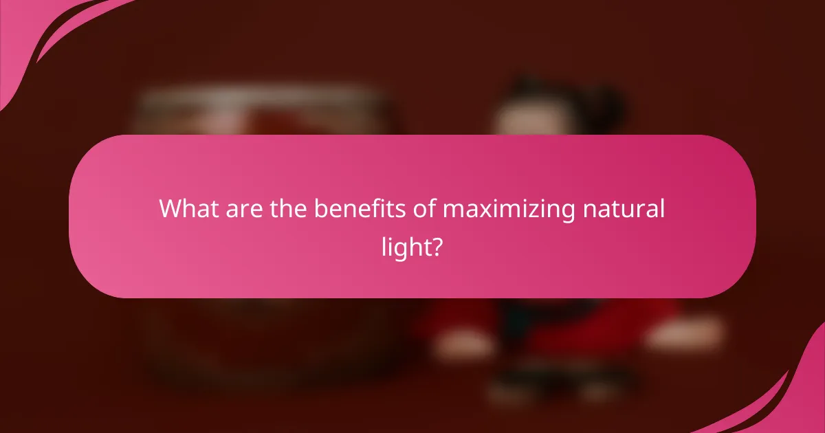 What are the benefits of maximizing natural light?
