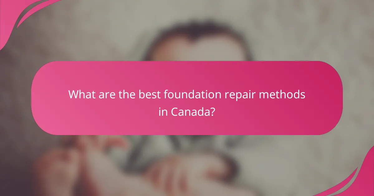 What are the best foundation repair methods in Canada?