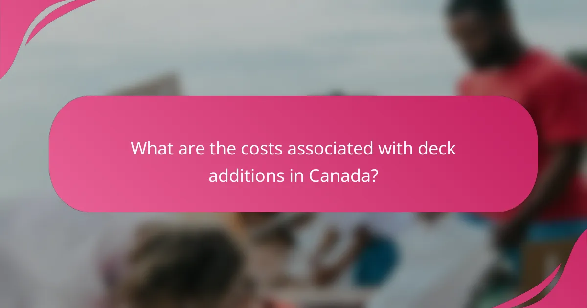 What are the costs associated with deck additions in Canada?