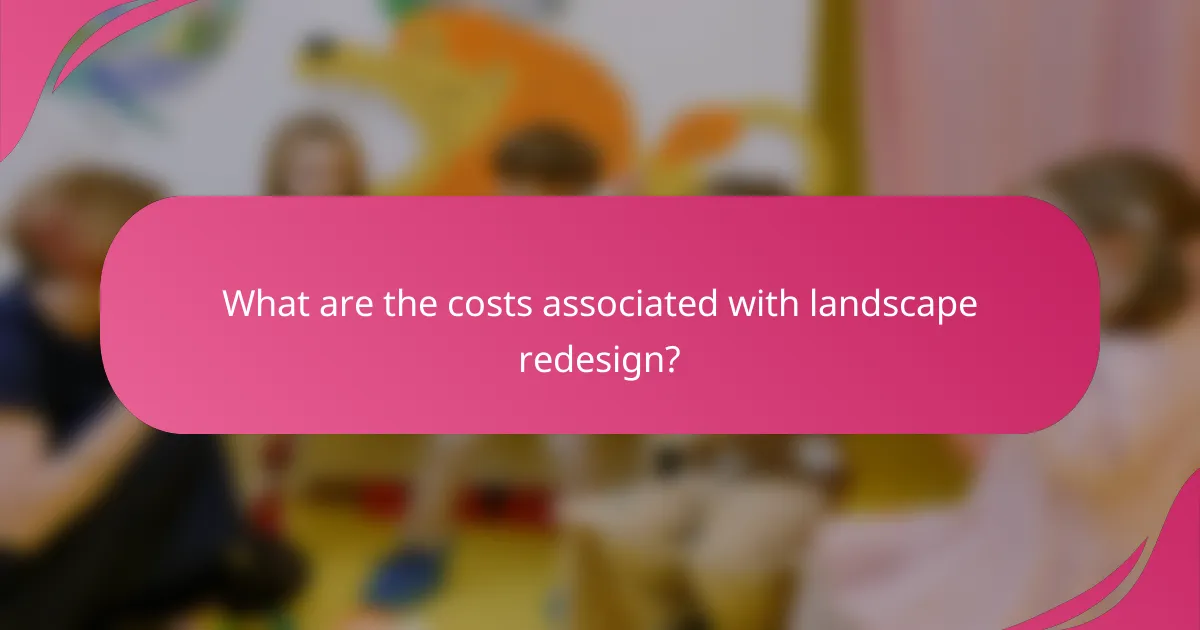 What are the costs associated with landscape redesign?