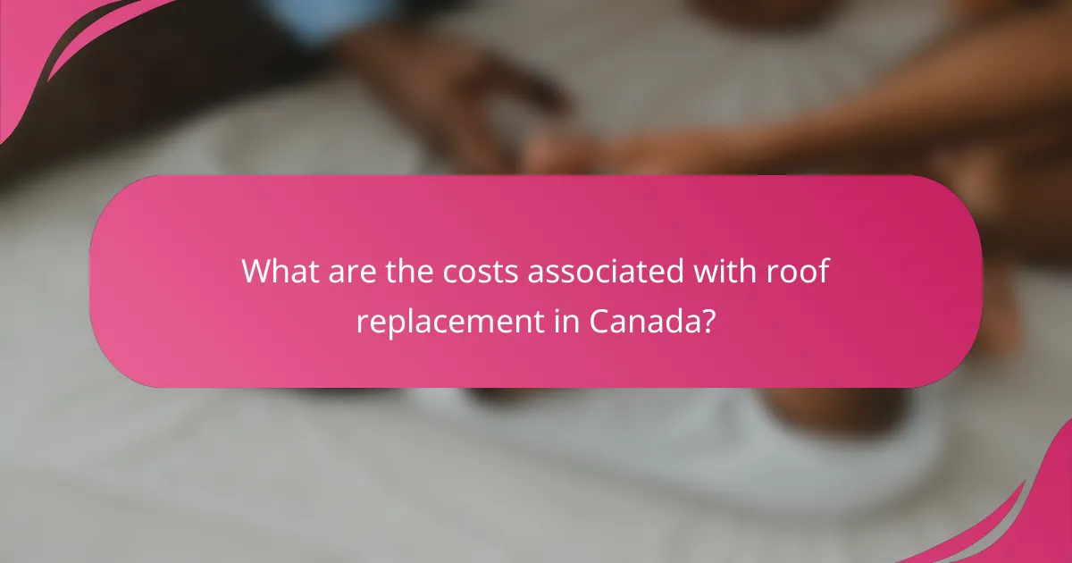 What are the costs associated with roof replacement in Canada?