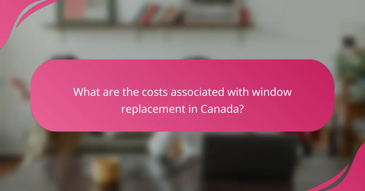 What are the costs associated with window replacement in Canada?
