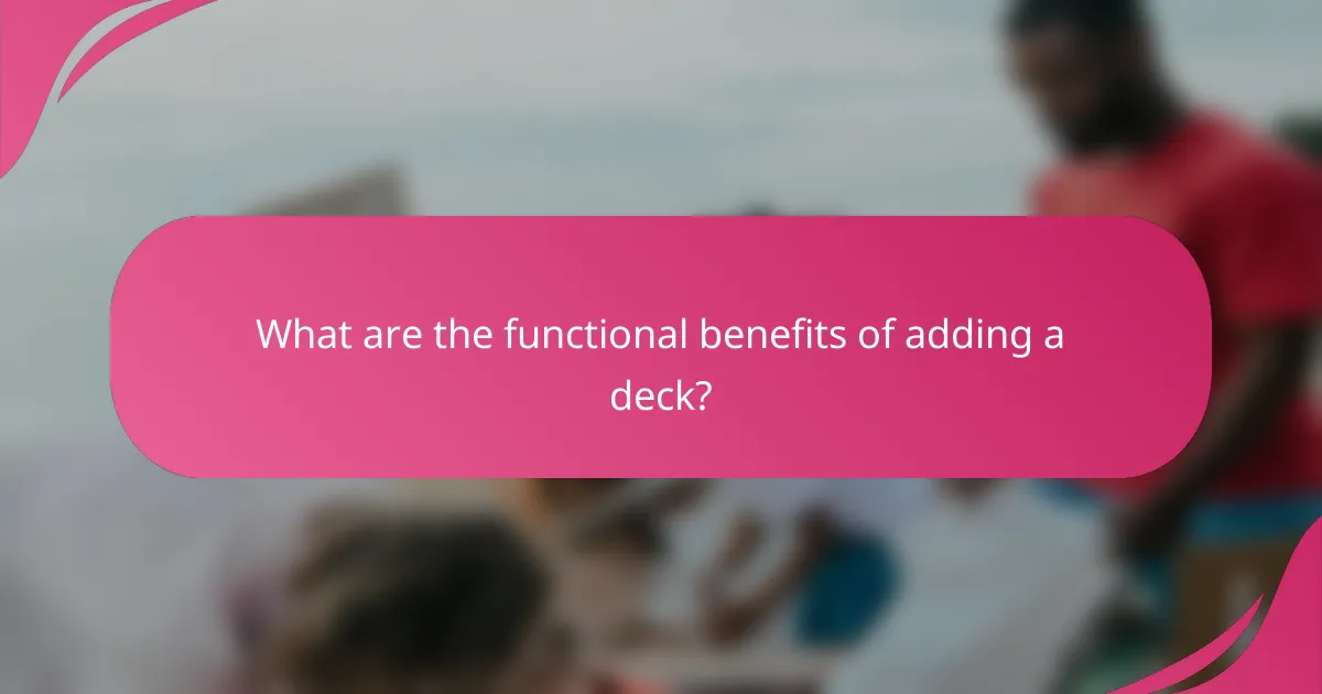 What are the functional benefits of adding a deck?