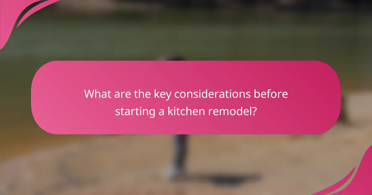 What are the key considerations before starting a kitchen remodel?
