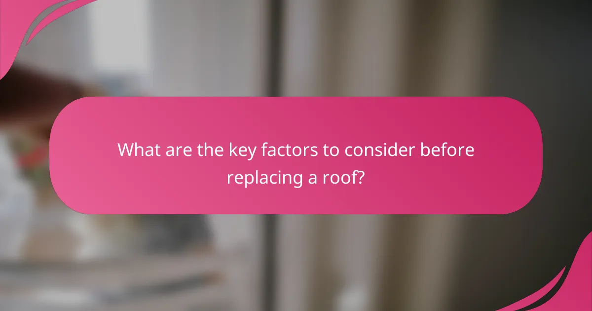 What are the key factors to consider before replacing a roof?