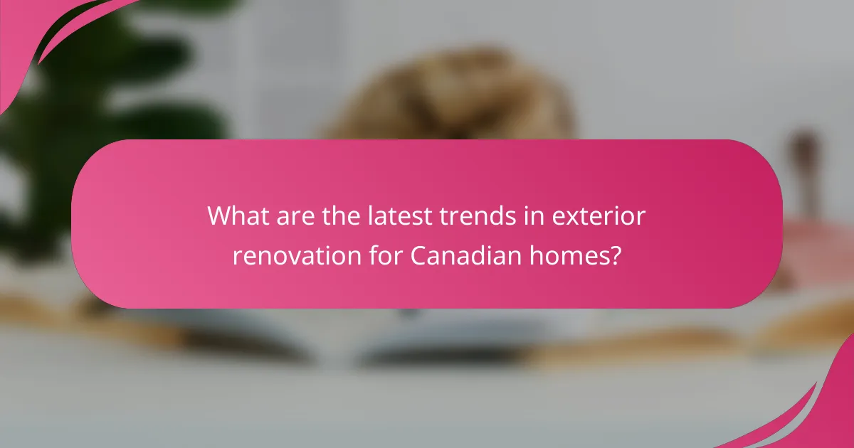 What are the latest trends in exterior renovation for Canadian homes?