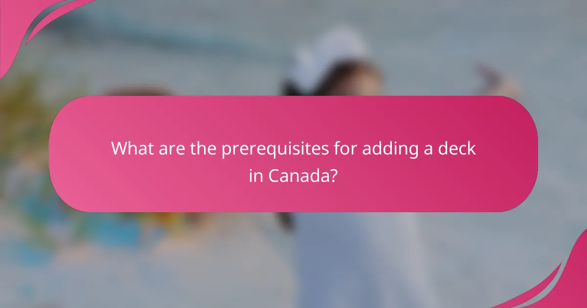 What are the prerequisites for adding a deck in Canada?