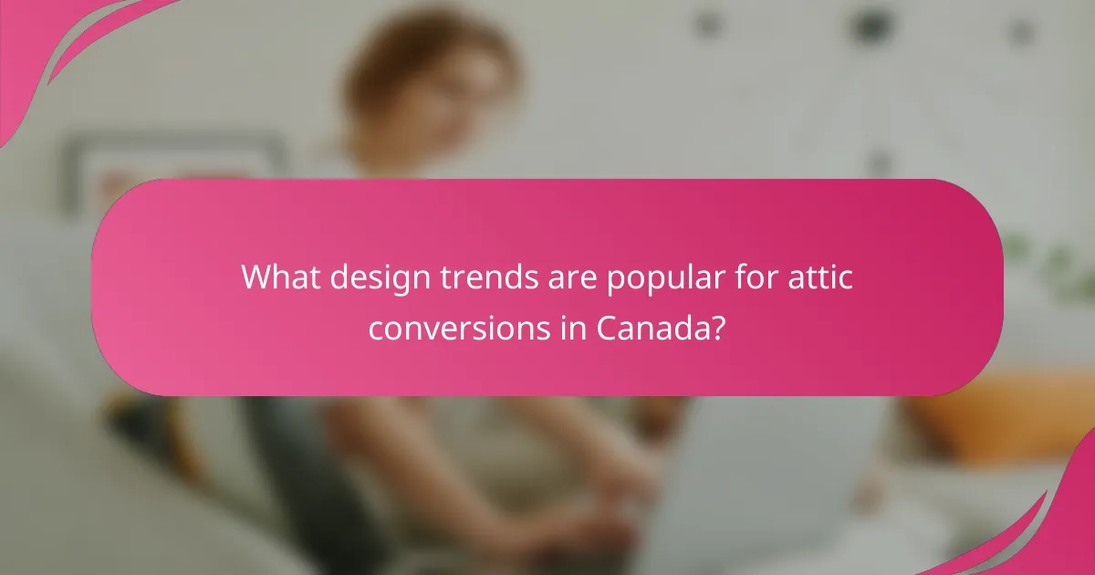 What design trends are popular for attic conversions in Canada?