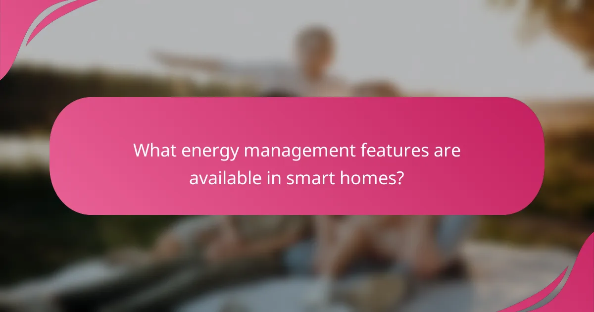 What energy management features are available in smart homes?