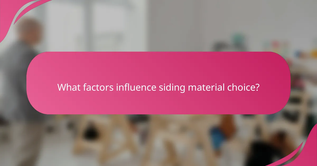 What factors influence siding material choice?