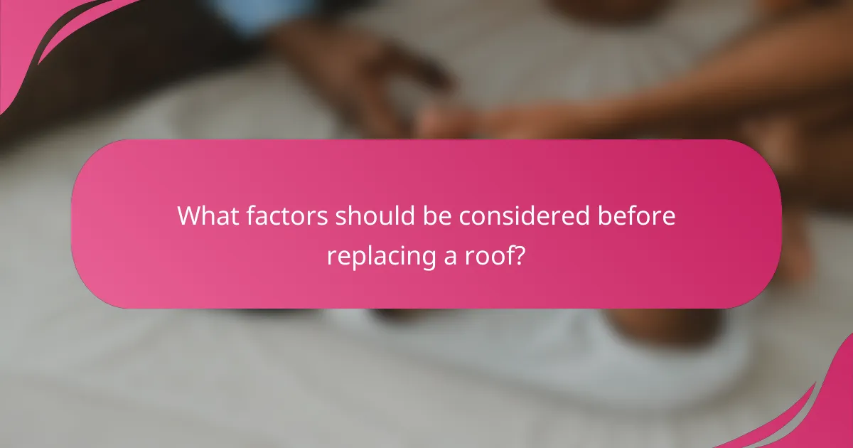 What factors should be considered before replacing a roof?