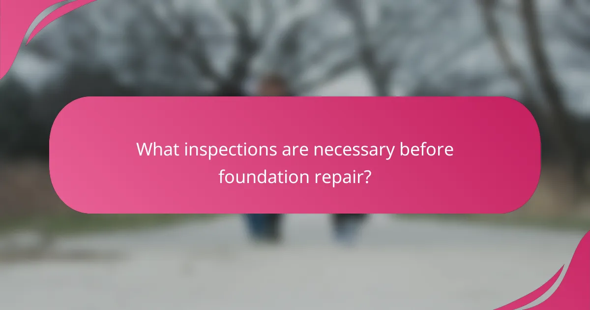 What inspections are necessary before foundation repair?
