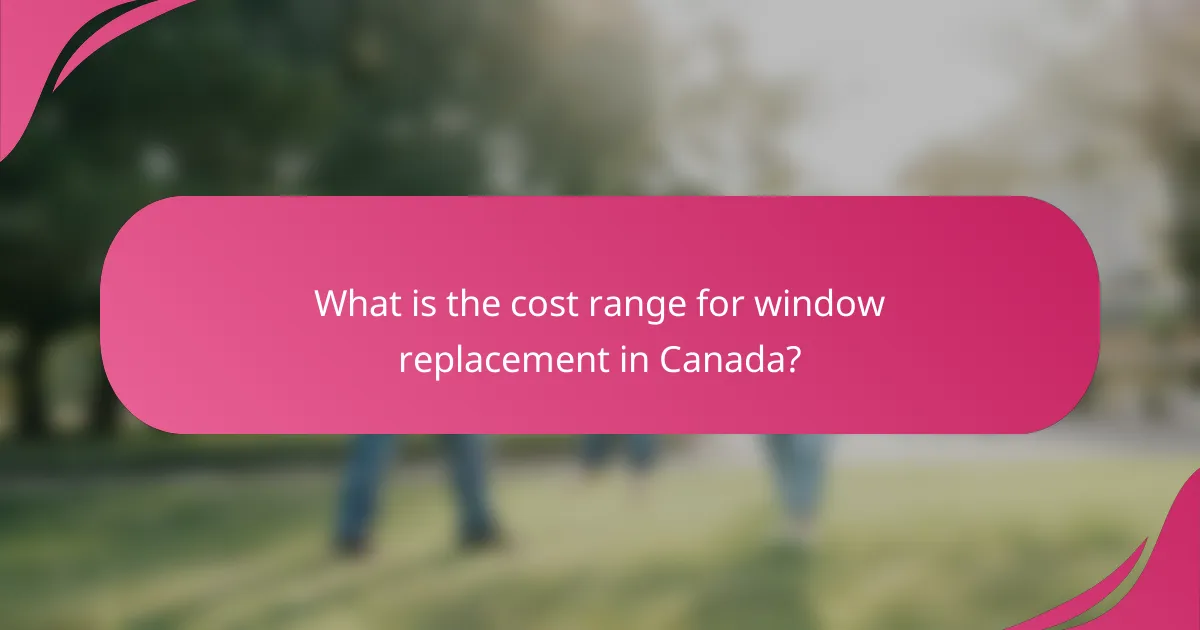 What is the cost range for window replacement in Canada?
