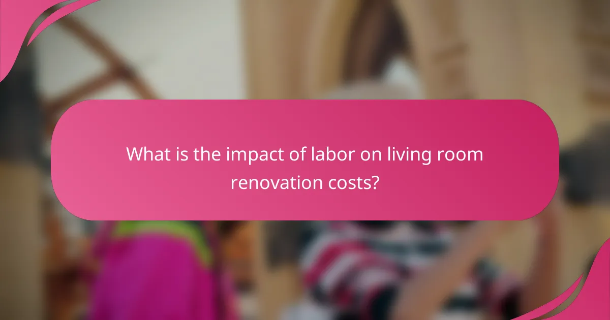 What is the impact of labor on living room renovation costs?