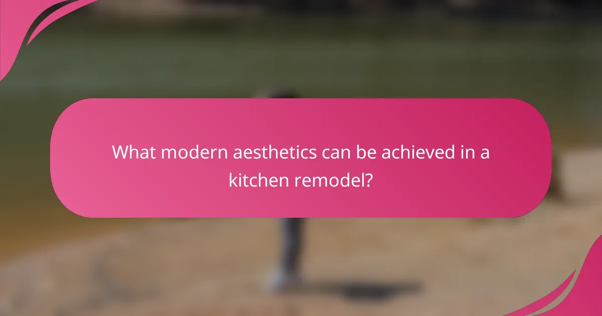 What modern aesthetics can be achieved in a kitchen remodel?