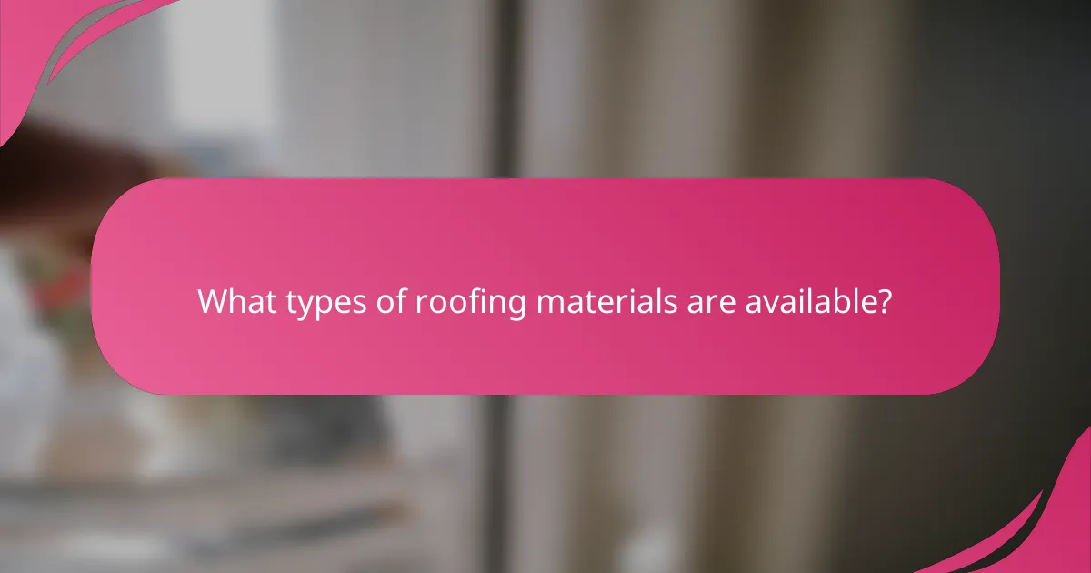 What types of roofing materials are available?
