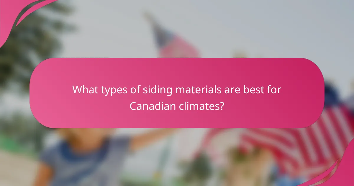 What types of siding materials are best for Canadian climates?