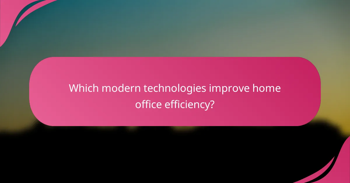 Which modern technologies improve home office efficiency?